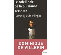 Le soleil noir de la puissance 1796-1807 - Dominique de Villepin - Perrin - Poche - Biographie