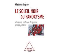 Le Soleil noir du paroxysme: Nazisme, violence de guerre, temps présent