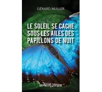 Le soleil se cache sous les ailes des papillons de nuit - Gérard Muller - Presses Litteraires - broché - Roman
