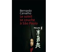 Le Soleil se couche à Sao Paulo - Bernardo Carvalho - A.m. Metailie - broché - Roman