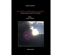 Le Soleil Se Faufile Dans Nos Vies - Voyages Poétiques, Octobre 2017 À Mars 2020