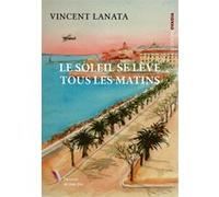 Le soleil se lève tous les matins Vincent Lanata (Auteur)