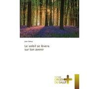 Le soleil se lèvera sur ton avenir - Jean Dehoy - Croix Du Salut - broché - Essai
