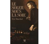 Le soleil sous la soie - Eric Marchal - Anne Carriere Eds - broché - Roman