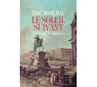 Le soleil suivant Le pas de nos pères - Eric Marchal - Anne Carriere Eds - broché - Roman