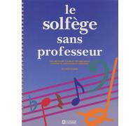Le solfège sans professeur : Une méthode claire et des mélodies choisies à l'intention du débutant