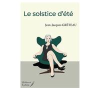 Le solstice d'été - Jean-Jacques Greteau - Le Livre Et La Plume - broché - Récit