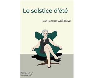 Le solstice d'été - Jean-Jacques Greteau - Le Livre Et La Plume - broché - Récit