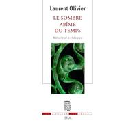 Le Sombre Abîme du temps Mémoire et archéologie - Laurent Olivier - Seuil - broché - Essai
