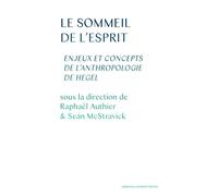 Le Sommeil de l'esprit Enjeux et concepts de l'Anthropologie de Hegel - Raphaël Authier - Sorbonne Universite Presses - broché - Essai