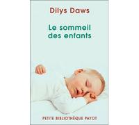 Le sommeil des enfants Précédemment paru en 1999 sous le titre : Les enfants qui ne dorment pas la nuit - Dilys Daws - Payot - broché - Guide