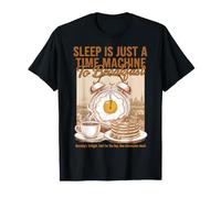 Le Sommeil est Juste Une Machine à remonter Le Temps pour Le Petit déjeuner T-Shirt