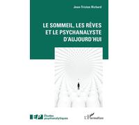 Le sommeil, les rêves et le psychanalyste d’aujourd’hui - Jean-Tristan Richard - L'harmattan - broché - Etude