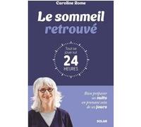 Le sommeil retrouvé : tout se joue sur 24 heures Caroline Rome (Auteur)
