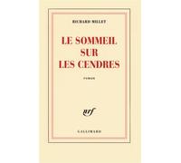 Le sommeil sur les cendres - Richard Millet - Gallimard - broché - Roman