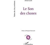Le Son des choses Ahmed Laoufi (Auteur), Mustapha Kharmoudi (Préface)
