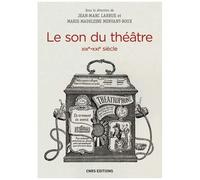 Le Son Du Théâtre (Xixe-Xxie Siècle) - Histoire Intermédiale D'un Lieu D'écoute Moderne
