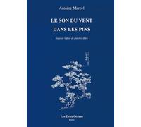 Le son du vent dans les pins - Sagesse infuse de paroles dites - Antoine Marcel - Deux Oceans - broché - Essai