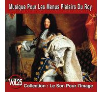 Le Son Pour L'image Vol. 25 : Musique Pour Les Menus Plaisirs Du Roy
