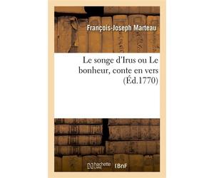 Le songe d'Irus ou Le bonheur, conte en vers Suivi de Silvestre, conte en prose, de quelques apologues - François-Joseph Marteau - Hachette Bnf - broché - Livre