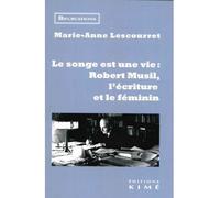 Le Songe Est Une Vie : Robert Musil, L'écriture Et Le Féminin