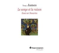 Le Songe et la Raison Essai sur Descartes - Tony James - Hermann - broché - Etude