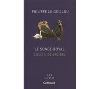 Philippe Le Guillou – Le Songe royal : Louis II de Bavière – Broché