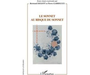 Le sonnet au risque du sonnet Pierre Garrigues (Auteur), Bertrand Degott (Auteur)