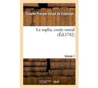 Le sopha, conte moral. Volume 1 Claude-Prosper de Crébillon (Crébillon fils) (Auteur)