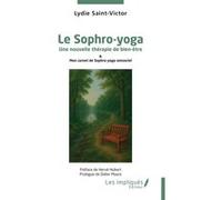 Le Sophro-yoga Lydie Saint-Victor (Auteur), Hubert Hervé (Préface), Didier Mauro (Introduction)