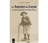 Le Sorcier de Loyat et autres légendes morbihannaises Alfred Fouquet (Auteur)