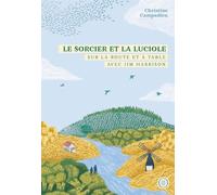Le sorcier et la luciole: Sur la route et à table avec Jim Harrison