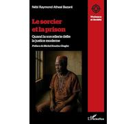 Le sorcier et la prison Quand la sorcellerie défie la justice moderne - Raymond Nébi Bazaré - L'harmattan - broché - Récit