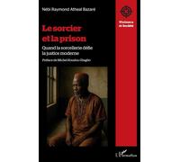 Le sorcier et la prison Quand la sorcellerie défie la justice moderne - Raymond Nébi Bazaré - L'harmattan - broché - Récit