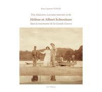 Le sort d'Albert Schweitzer Hélène et Albert Schweitzer dans la tourmente de la Grande Guerre - Jean-Laurent Vonau - I.d.l'edition - broché - Essai