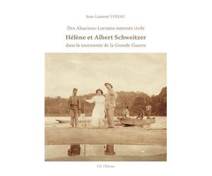 Le sort d'Albert Schweitzer Hélène et Albert Schweitzer dans la tourmente de la Grande Guerre - Jean-Laurent Vonau - I.d.l'edition - broché - Essai