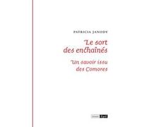 Le sort des enchaînés. Un savoir issu des Comores Patricia Janody (Auteur)