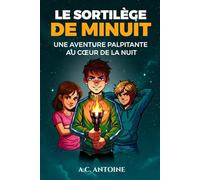 Le Sortilège de Minuit: Livre pour enfants de 8 ans et plus - Un récit palpitant, illustré et immersif, qui mêle mystère, action et imagination débordante