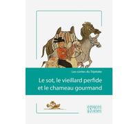 Le Sot, Le Vieillard Perfide Et Le Chameau Gourmand - Les Contes Du Tripitaka