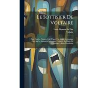 Le Sottisier De Voltaire: Pub. Pour La Première Fois D'Après Une Copie Authentique Faite Sur Le Manuscrit Autographe Conservé Au Musée De L'Ermitage À Saint-Pétersbourg