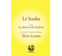 Lé Souba d'après Les Rustres de Goldoni D'après Les Rustres de Goldoni, Edition bilingue français-créole - Térèz Léotin - Exbrayat Eds - broché - Théâtre