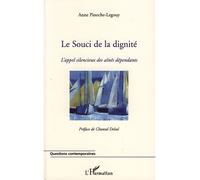 Le souci de la dignité L'appel silencieux des aînés dépendants - Anne Pinoche-Legouy - L'harmattan - broché - Essai