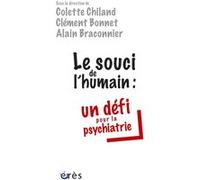 Le souci de l'humain : un défi pour la psychiatrie CHILAND C/BONNET C/BRACONNIER A (Auteur), Clément Bonnet (Direction), Colette Chiland (Direction), Alain Braconnier (Direction)