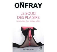 Le souci des plaisirs Construction d'une érotique solaire - Michel Onfray - J'ai Lu - Poche - Essai