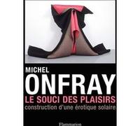 Michel Onfray – Le Souci des plaisirs – Construction d'une érotique solaire – Broché