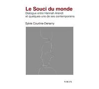 Le souci du monde: Dialogue entre Hannah Arendt et quelques-uns de ses contemporains