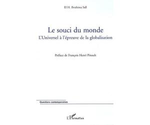 Le souci du monde L'Universel à l'épreuve de la globalisation - El. H. Ibrahima Sall - L'harmattan - broché - Essai