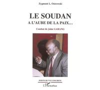Le Soudan à l'aube de la paix... Combat de John Garang - Zygmunt L. Ostrowski - L'harmattan - broché - Essai