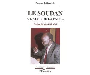 Le Soudan à l'aube de la paix... Combat de John Garang - Zygmunt L. Ostrowski - L'harmattan - broché - Essai