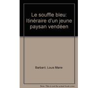 Le souffle bleu - itinéraire d'un jeune paysan vendéen